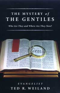 The Mystery of the Gentiles: Who Are They and Where Are They Now? by Ted R. Weiland